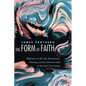 The Form of Faith: Reflections on My Life, Romanticism, Meaning, and the Christian Faith in the Early 21st Century - Paperback