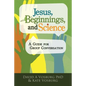Jesus, Beginnings, and Science: A Guide for Group Conversation - Paperback