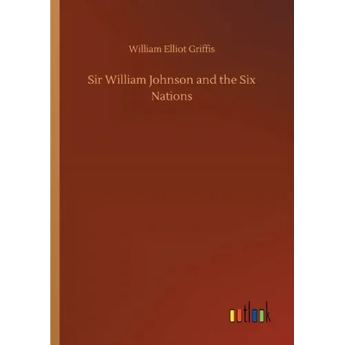 Sir William Johnson and the Six Nations - Paperback