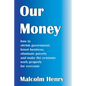 Our Money: how to shrink government, boost business, eliminate poverty and make the economy work properly for everyone - Paperback