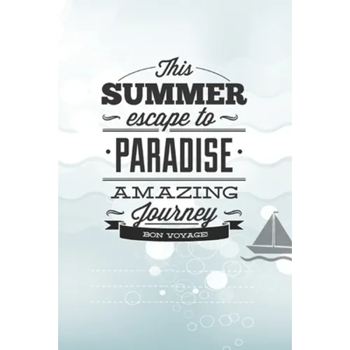 This Summer Scape To Paradise Amazing Journey Von Voyage!: Beautiful Summer Travel Quote With Boat For Chistmas/Anniversary/Birthdays 6x9 - Paperback