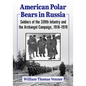 American Polar Bears in Russia: Soldiers of the 339th Infantry and the Archangel Campaign, 1918-1919 - Paperback