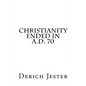 Christianity Ended in A.D. 70 - Paperback