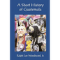 A Short History of Guatemala - Paperback