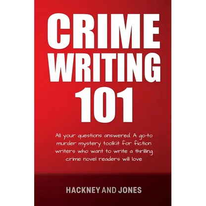 Crime Writing 101: All Your Questions Answered. A Go-To Murder Mystery Toolkit For Fiction Writers Who Want To Write A Thrilling Crime Novel Readers W - Paperback