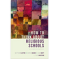 How to Think about Religious Schools: Principles and Policies - Hardcover