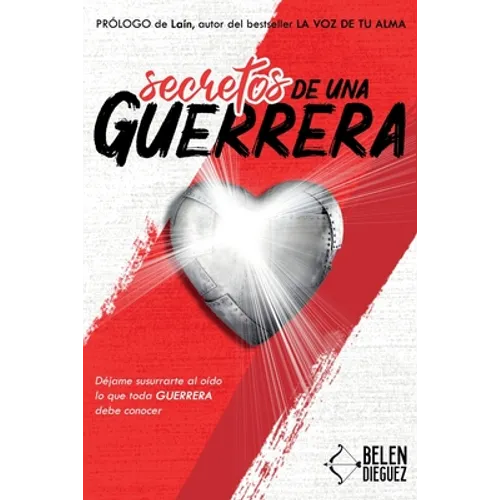 Secretos de una Guerrera: Déjame susurrarte al oído lo que toda GUERRERA debe conocer - Paperback