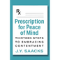 Prescription for Peace of Mind: Thirteen Steps to Embracing Contentment - Paperback