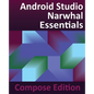 Android Studio Narwhal Essentials - Compose Edition: Developing Android Apps with Android Studio, Jetpack Compose, and Kotlin - Paperback