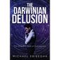 The Darwinian Delusion: The Scientific Myth Of Evolutionism - Paperback