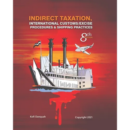 Indirect Taxation: INTERNATIONAL CUSTOMS/EXCISE PROCEDURES & SHIPPING PRACTICES, 8th Edition - Paperback