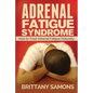 Adrenal Fatigue Syndrome: How to Treat Adrenal Fatigue Naturally - Paperback