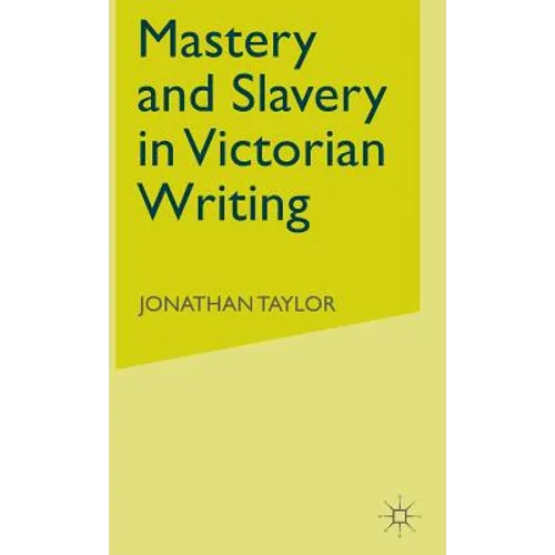 Mastery and Slavery in Victorian Writing - Hardcover