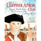 The Leather Apron Club: Benjamin Franklin, His Son Billy & America's First Circulating Library - Hardcover