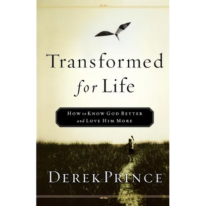 Transformed for Life: How to Know God Better and Love Him More - Paperback