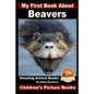 My First Book About Beavers - Amazing Animal Books - Children's Picture Books - Paperback