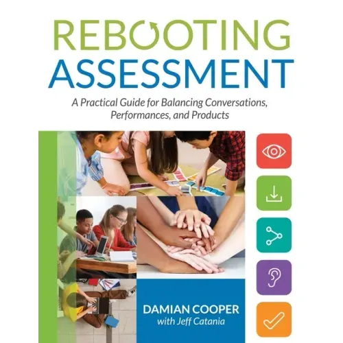 Rebooting Assessment: A Practical Guide for Balancing Conversations, Performances, and Products (How to Establish Performance-Based, Balanced Assessme - Paperback