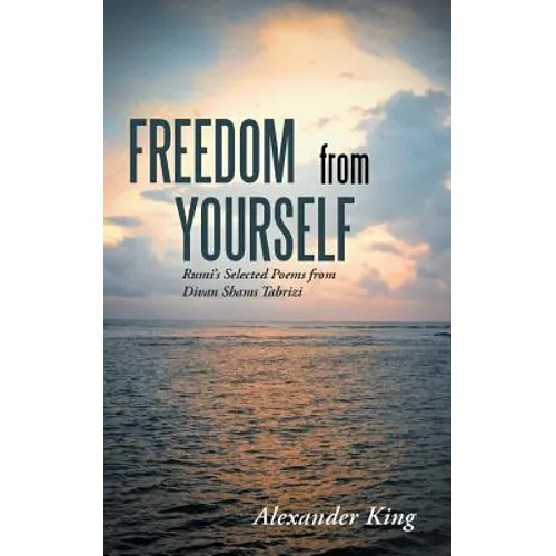 Freedom from Yourself: Rumi's Selected Poems from Divan Shams Tabrizi - Paperback