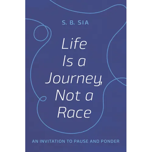 Life Is a Journey, Not a Race: An Invitation to Pause and Ponder - Hardcover