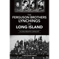 The Ferguson Brothers Lynchings on Long Island: A Civil Rights Catalyst - Paperback
