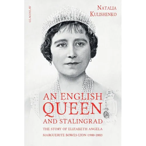 An English Queen and Stalingrad: The Story of Elizabeth Angela Marguerite Bowes-Lyon (1900-2002) - Paperback