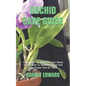 Orchid Care Guide: Everything You Need To Know About Orchid. How To Water, Fertilize And Take Proper Care Of Them. - Paperback