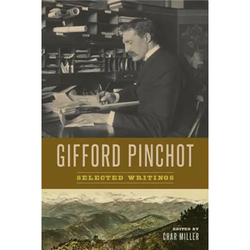 Gifford Pinchot: Selected Writings - Hardcover