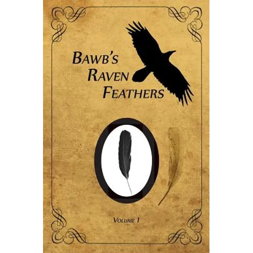 BawB's Raven Feathers Volume I: Reflections on the simple things in life - Paperback