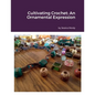Cultivating Crochet: An Ornamental Expression - Paperback