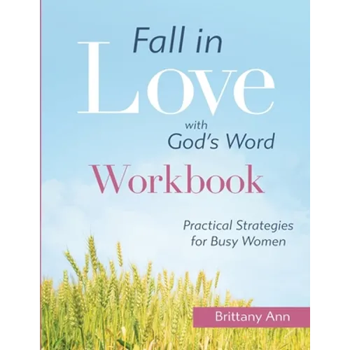 Fall in Love with God's Word [WORKBOOK]: Practical Strategies for Busy Women - Paperback