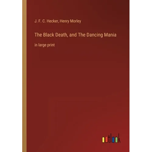 The Black Death, and The Dancing Mania: in large print - Paperback
