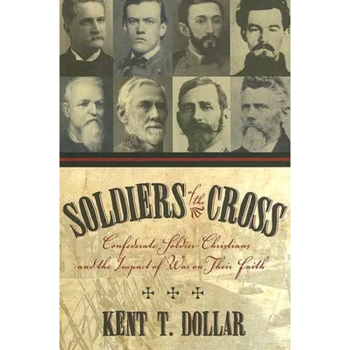 Soldiers of the Cross: Confederate Soldier-Christians and the Impact of War on Their Faith - Hardcover