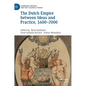 The Dutch Empire Between Ideas and Practice, 1600-2000 - Hardcover