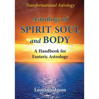 Astrology of Spirit, Soul and Body: A Handbook for Esoteric Astrology - Paperback
