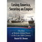 Losing America, Securing an Empire: The Rise of British Global Power in the Late 18th Century - Paperback