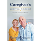 Caregiver's Survival Toolkit: Go from Surviving to Thriving - Paperback