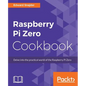 Raspberry Pi Zero Cookbook: Delve into the practical world of the Raspberry Pi Zero - Paperback