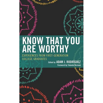 Know That You Are Worthy: Experiences from First-Generation College Graduates - Paperback