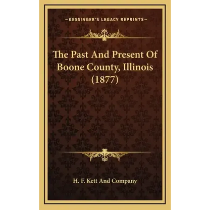 The Past And Present Of Boone County, Illinois (1877) - Hardcover