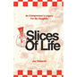 Slices Of Life: An Entrepreneurs Legacy For My Daughter - Paperback