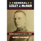 General Lesley J. McNair: Unsung Architect of the U. S. Army - Hardcover