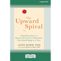 The Upward Spiral: Using Neuroscience to Reverse the Course of Depression, One Small Change at a Time (16pt Large Print Edition) - Paperback