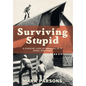 Surviving Stupid: A Comical Look at Growing up in Rural Manitoba - Hardcover