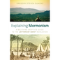 Explaining Mormonism: A Believing Skeptic's Guide to the Latter-Day Saint Worldview - Paperback