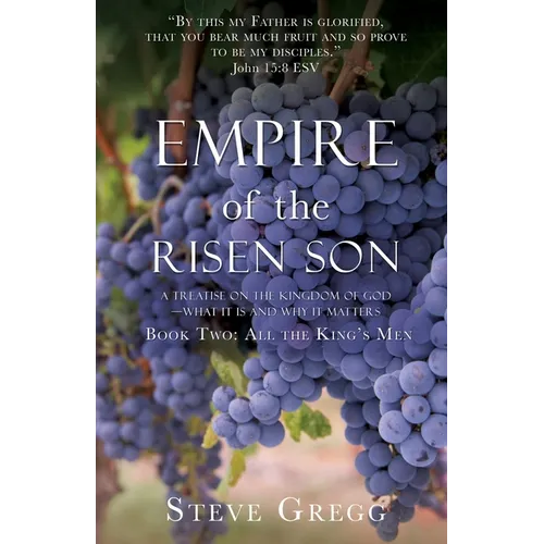 Empire of the Risen Son: A Treatise on the Kingdom of God-What it is and Why it Matters Book Two: All the King's Men - Paperback