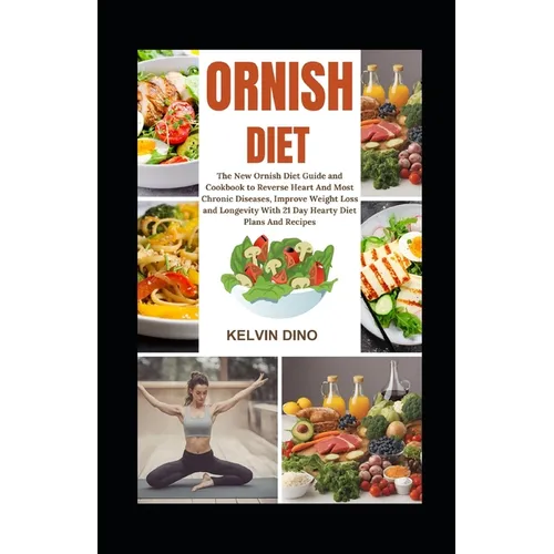Ornish Diet: The New Ornish Diet Guide and Cookbook to Reverse Heart and Most Chronic Diseases, Improve Weight Loss and Longevity w - Paperback