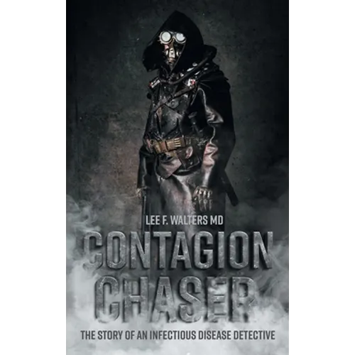 Contagion Chaser: The Story of an Infectious Disease Detective - Hardcover