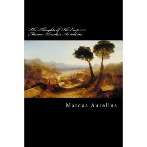 The Thoughts of The Emperor Marcus Aurelius Antoninus - Paperback