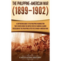 The Philippine-American War: A Captivating Guide to the Philippine Insurrection That Started When the United States of America Claimed Possession o - Hardcover