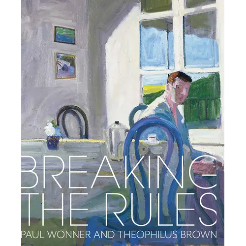 Breaking the Rules: Paul Wonner and Theophilus Brown - Hardcover